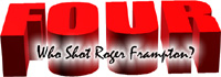 Chapter Four - Who Shot Roger Frampton?